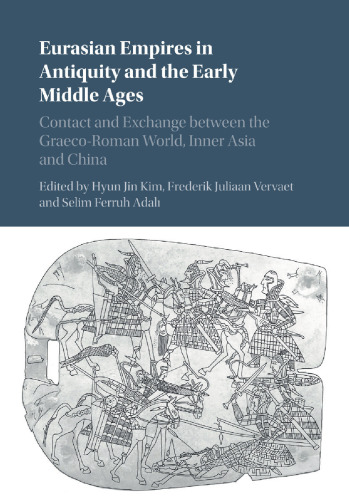 Eurasian Empires in Antiquity and the Early Middle Ages: Contact and Exchange between the Graeco-Roman World, Inner Asia and China