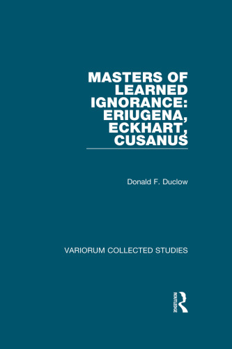 Masters of Learned Ignorance: Eriugena, Eckhart, Cusanus (Variorum Collected Studies)