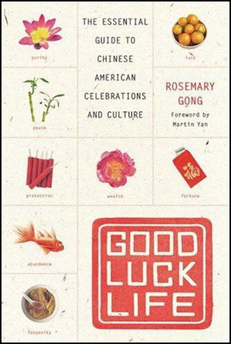 Good Luck Life: The Essential Guide to Chinese American Celebrations and Culture