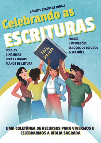 Celebrando as escrituras: Uma coletânea de recursos para vivermos e celebrarmos a Bíblia Sagrada