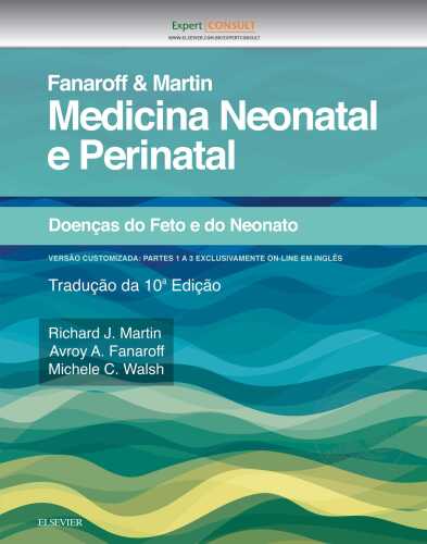 Fanaroff e Martin Medicina Neonatal e Perinatal 10ED: Doenças do Feto e Infantil