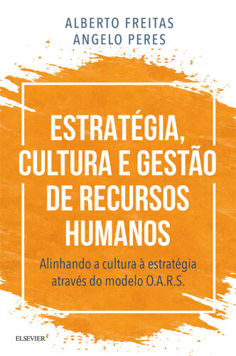 Estratégia, Cultura e Gestão de Recursos Humanos 1ED: Alinhando a Cultura à Estratégia Através do Modelo O.A.R.S