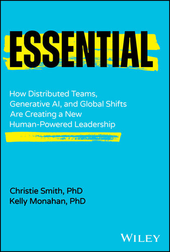 Essential : How Distributed Teams, Generative AI, and Global Shifts Are Creating a New Human-Powered Leadership