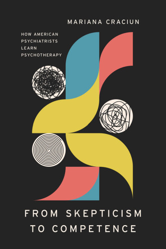 From Skepticism to Competence How American Psychiatrists Learn Psychotherapy
