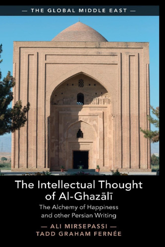 The Intellectual Thought of Al-Ghazālī : The Alchemy of Happiness and other Persian Writing
