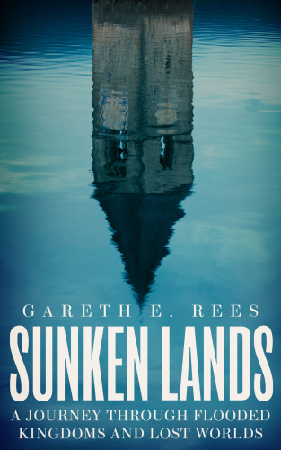 Sunken Lands - A Journey Through Lost Kingdoms and Flooded Worlds