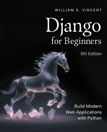 Django for Beginners: Build Modern Web Applications with Python, 5th Edition