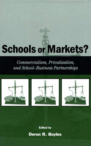 Schools or Markets? Commercialism, Privatization, and School-Business Partnerships