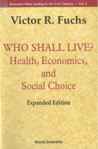 Who Shall Live?: Health, Economics, and Social Choice (Economic Ideas Leading to the 21st Century , Vol 3)