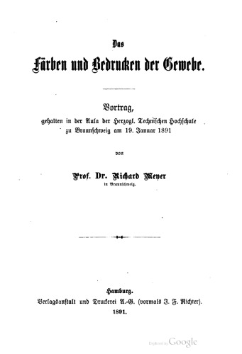 Das Färben und Bedrucken der Gewebe. Vortrag, gehalten in der Aula der Herzogl . Technischen Hochschule zu Braunschweig am 19. Januar 1891
