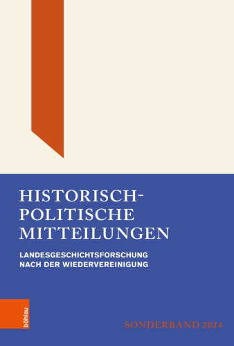 Historisch-Politische Mitteilungen: Archiv für Christlich-Demokratische Politik. Landesgeschichtsforschung nach der Wiedervereinigung Sonderband 2024