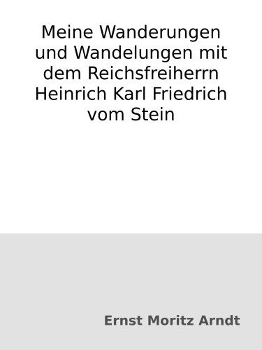 Meine Wanderungen und Wandelungen mit dem Reichsfreiherrn Heinrich Karl Friedrich vom Stein