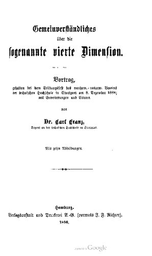 Gemeinverständliches über die sogenannte vierte Dimension. Vortrag, 1 gehalten bei dem Stiftungsfest des mathem. naturw. Vereins der technischen Hochschule in Stuttgart am 8. Dezember 1888; mit Erweiterungen und Citaten [Zitaten]