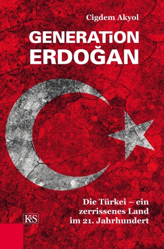 Generation Erdoğan: Die Türkei: ein zerrissenes Land im 21. Jahrhundert