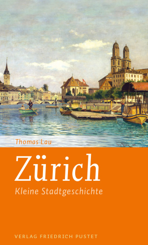 Zürich : Kleine Stadtgeschichte