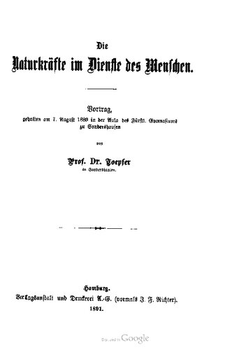 Die Naturkräfte im Dienste des Menschen. Vortrag, gehalten am 7. Auguſt 1889 in der Aula des Fürstl . Gymnasiums zu Sondershausen