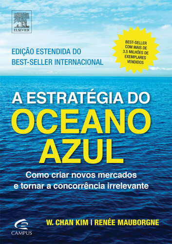 A Estratégia do Oceano Azul - Edição Estendida 1ED: Como Criar Novos Mercados e Tornar a Concorrência Irrelevante