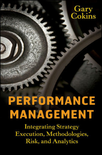 Performance Management: Integrating Strategy Execution, Methodologies, Risk, and Analytics (Wiley and SAS Business Series)