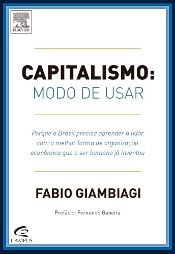 Capitalismo: Modo de Usar 1ED: Porque o Brasil precisa aprender a lidar com a melhor forma de organização econômica que o ser humano já inventou
