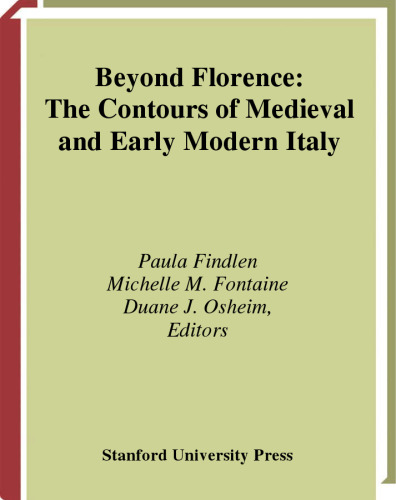 Beyond Florence: The Contours of Medieval and Early Modern Italy
