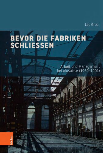 Bevor die Fabriken schließen : Arbeit und Management bei Alusuisse (1960-1991)