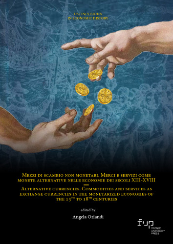 Mezzi di scambio non monetari. Merci e servizi come monete alternative nelle economie dei secoli XIII-XVIII / Alternative currencies. Commodities and services as exchange currencies in the monetarized economies of the 13th to 18th centuries