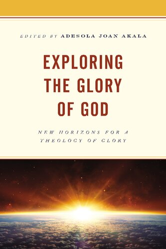 Exploring the Glory  of God: New Horizons for a Theology of Glory