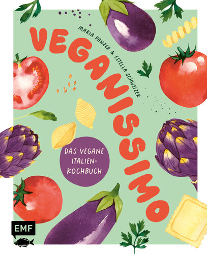 Veganissimo – Das vegane Italien-Kochbuch: Über 80 authentische mediterrane Rezepte und stimmungsvolle Impressionen
