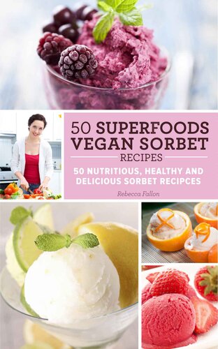 50 Superfoods Vegan Sorbet Recipes - 50 Nutritious, Healthy and Delicious Sorbet Recipes