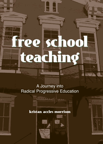 Free School Teaching: A Journey into Radical Progressive Education