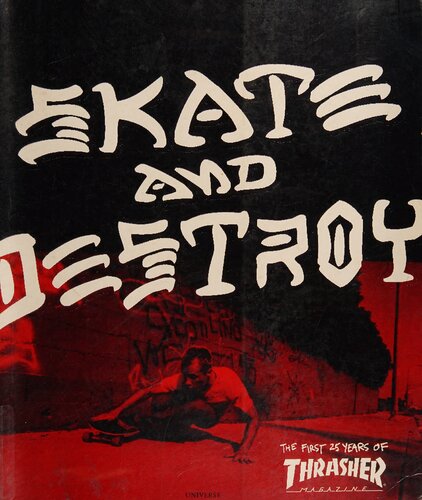 Thrasher Skate and Destroy: The First 25 Years of Thrasher Magazine