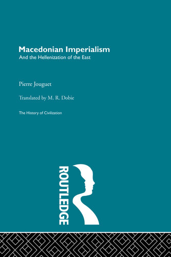 Macedonian Imperialism and the Hellenization of the East