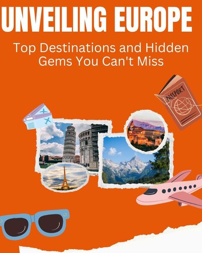 Unveiling Europe: Top Destinations and Hidden Gems You Can't Miss