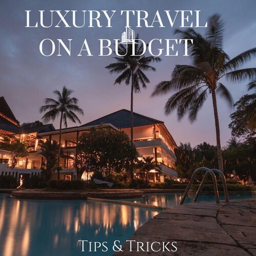 Luxury Travel on a Budget: Tips & Tricks