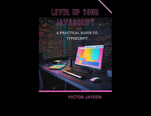 Level Up Your JavaScript: A Practical Guide to TypeScript