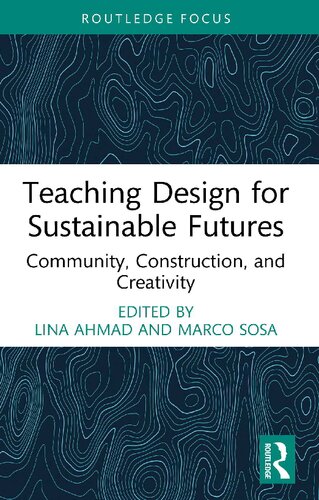 Teaching Design for Sustainable Futures : Community, Construction, and Creativity