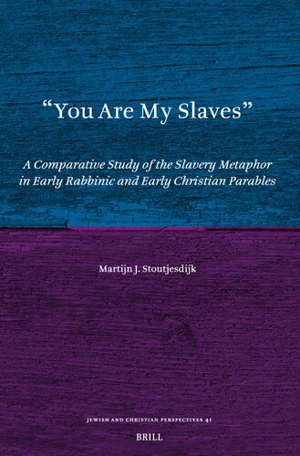 You Are My Slaves: A Comparative Study of the Slavery Metaphor in Early Rabbinic and Early Christian Parables