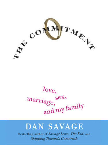 The Commitment: Love, Sex, Marriage, and My Family