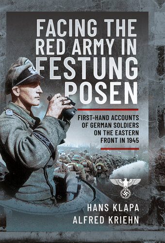 Facing the Red Army in Festung Posen: First-Hand Accounts of German Soldiers on the Eastern Front in 1945