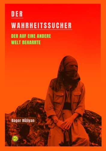 Der Wahrheitssucher : Der auf eine andere Welt beharrte