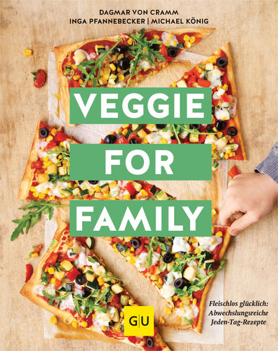Veggie for Family - erweiterte Neuausgabe : Fleischlos glücklich: abwechslungsreiche Jeden-Tag-Rezepte