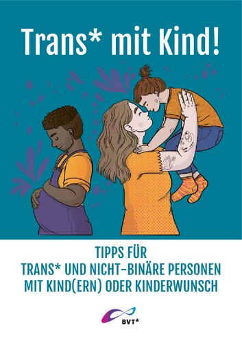 Trans* mit Kind! Tipps für trans* und nicht-binäre Personen mit Kind(ern) oder Kinderwunsch