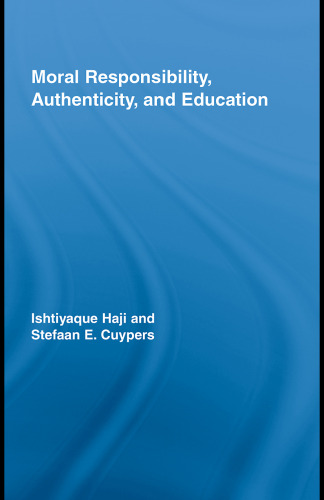 Moral Responsibility, Authenticity, and Education (Routledge International Studies in the Philosophy of Education)