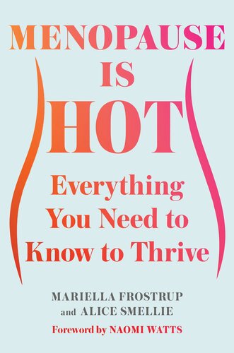 Menopause Is Hot : Everything You Need to Know to Thrive