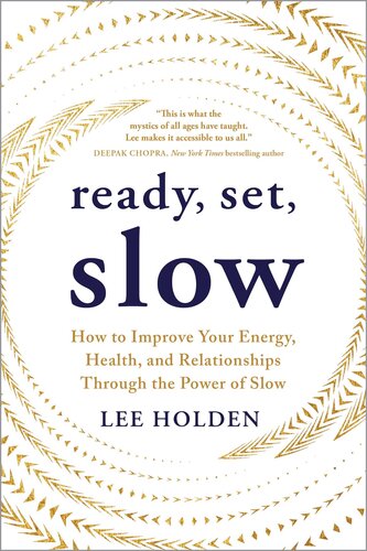 Ready, Set, Slow : How to Improve Your Energy, Health, and Relationships Through the Power of Slow