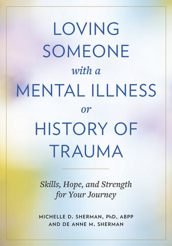 Loving Someone with a Mental Illness or History of Trauma : Skills, Hope, and Strength for Your Journey