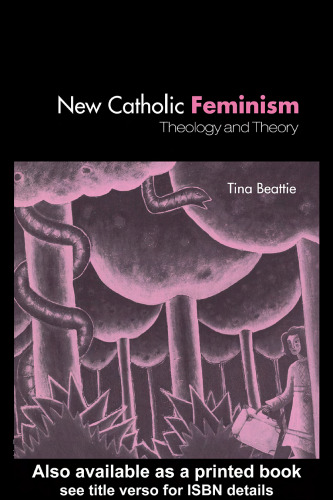 New Catholic Feminism: Theology And Theory