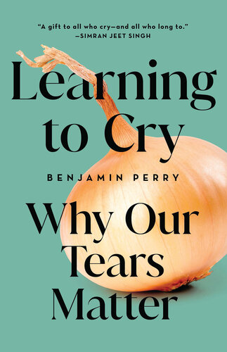 Learning to Cry : Why Our Tears Matter