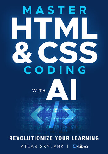 Master HTML & CSS Coding with AI: Revolutionize Your Learning in Web DevelopmentRevolutionize Your Learning Journey in Web Development and AI Coding for ... Skill Development Series by D-Libro (2025))