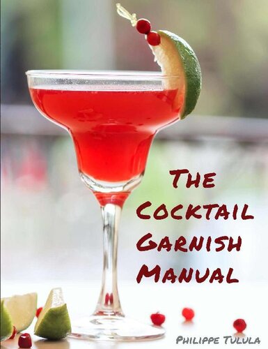 The Cocktail Garnish Manual: The Complete Guide to Cocktail Garnishes, from Simple to Extraordinary